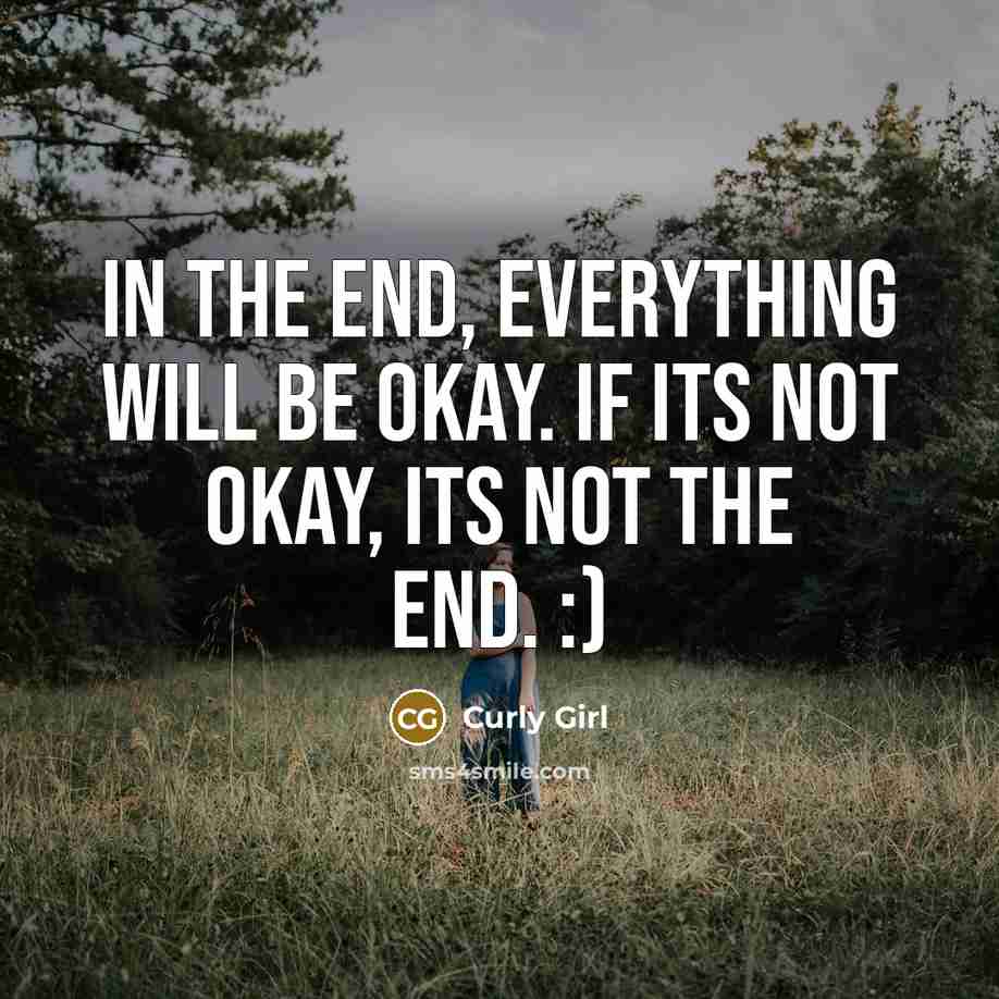 “In the end, everything will be okay. If its not…” quote by Curly Girl