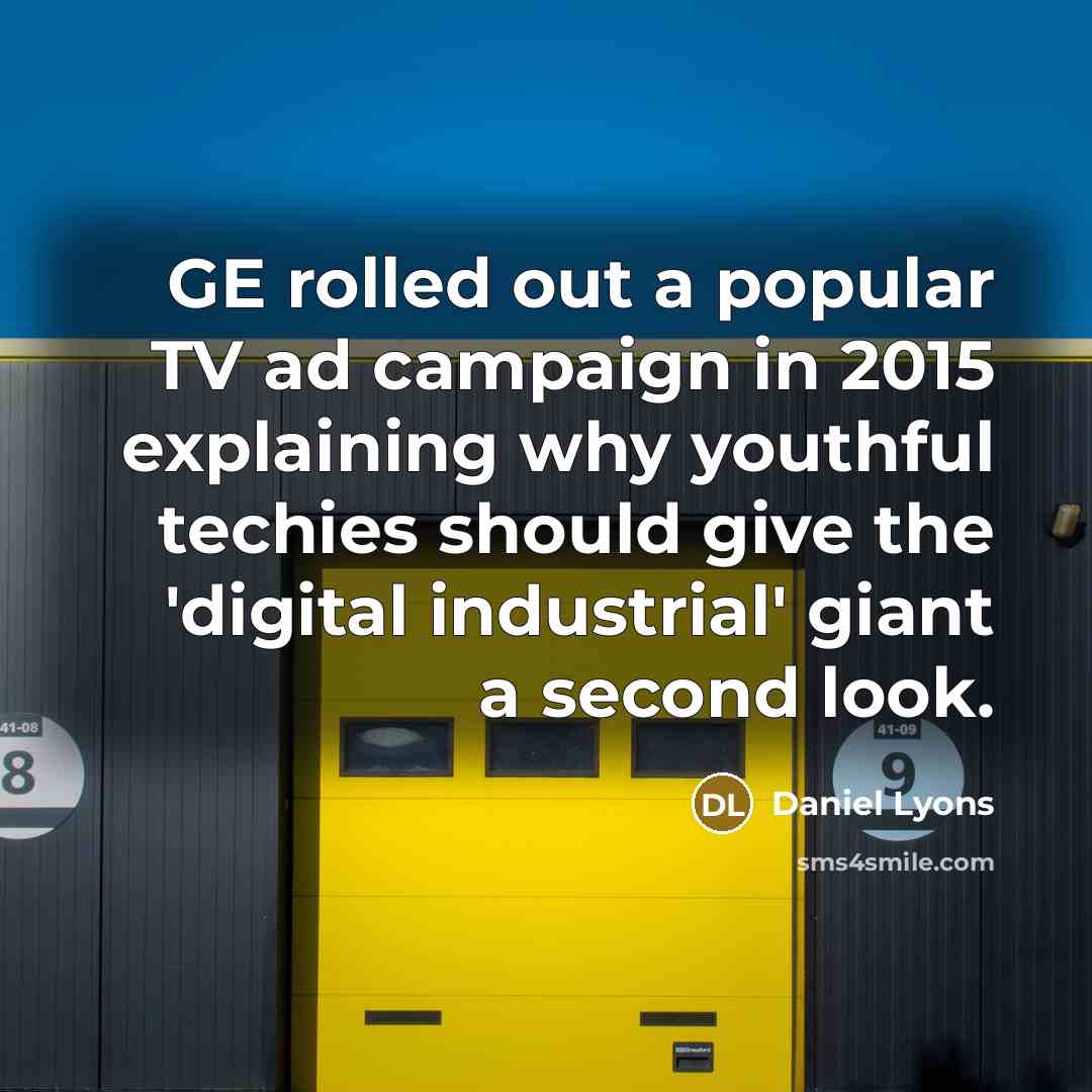 “GE rolled out a popular TV ad campaign in 2015…” quote by Daniel Lyons