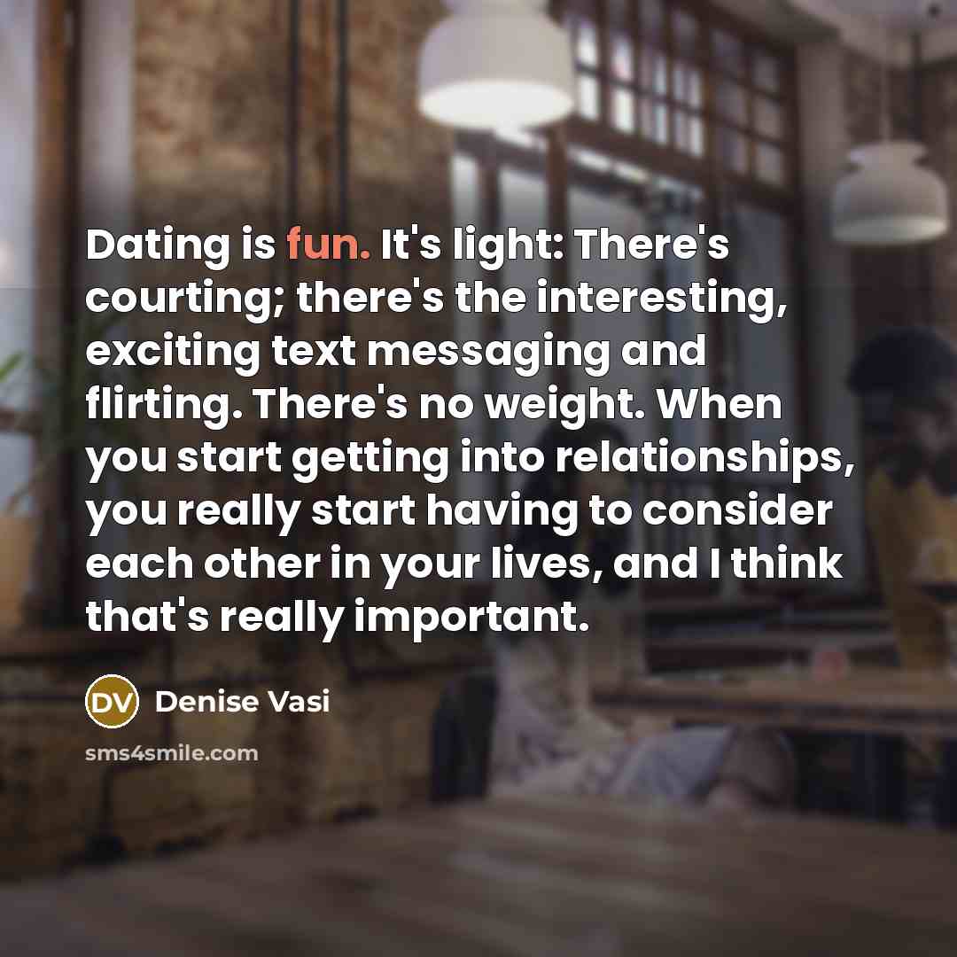 “Dating is fun. It's light: There's courting; there's the interesting,…” quote by Denise Vasi