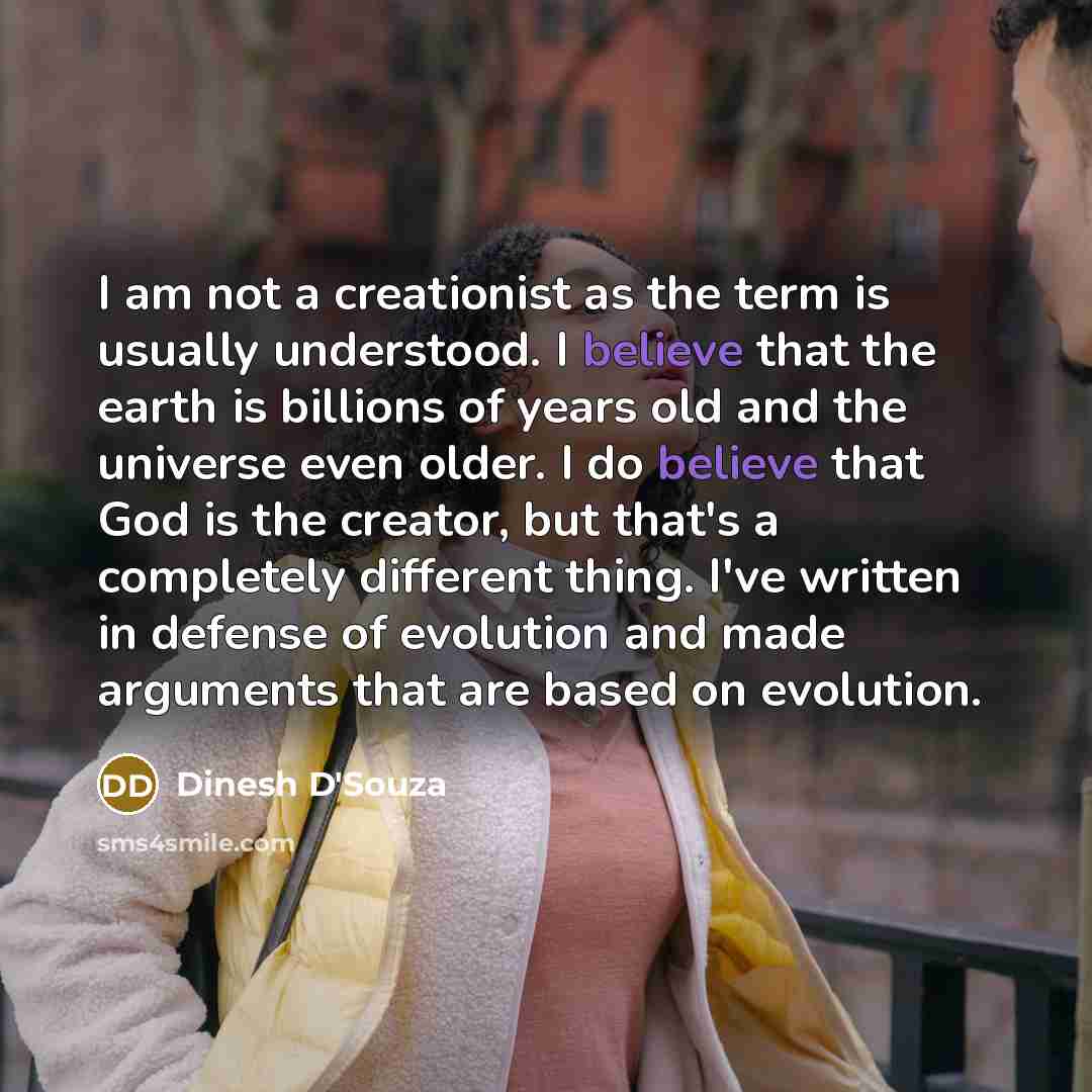 “I am not a creationist as the term is usually…” quote by Dinesh D'Souza