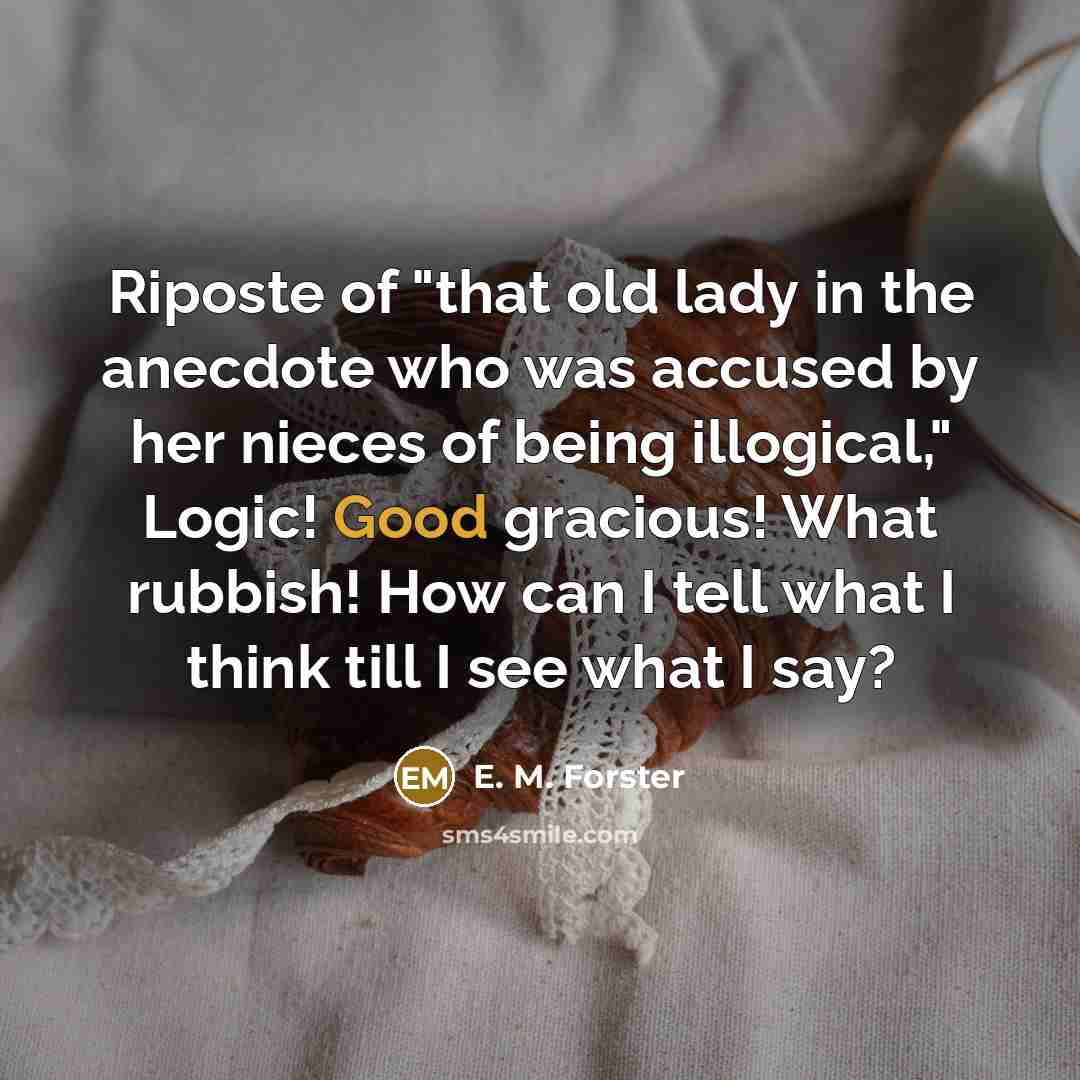 “Riposte of "that old lady in the anecdote who was…” quote by E. M. Forster