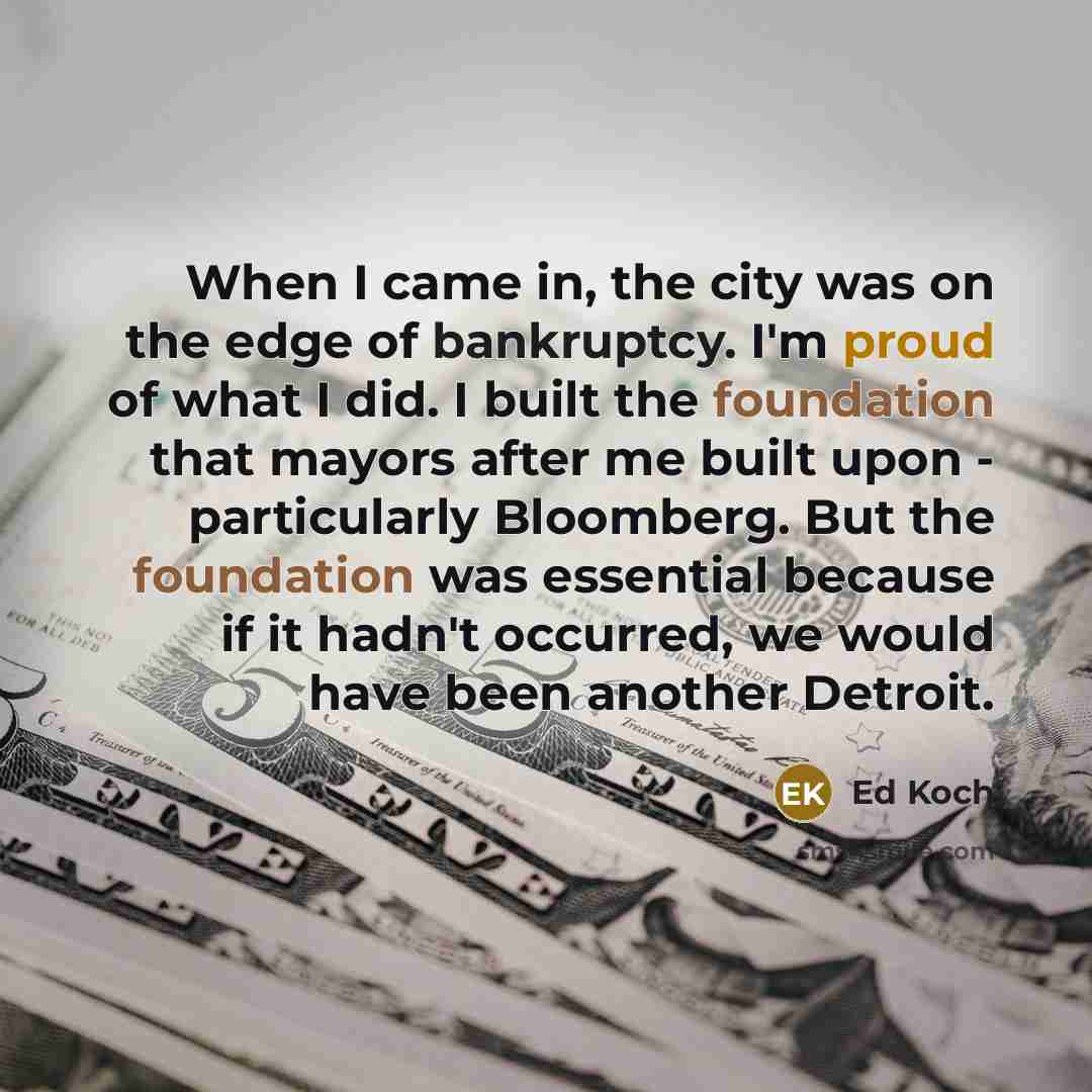 “When I came in, the city was on the edge…” quote by Ed Koch