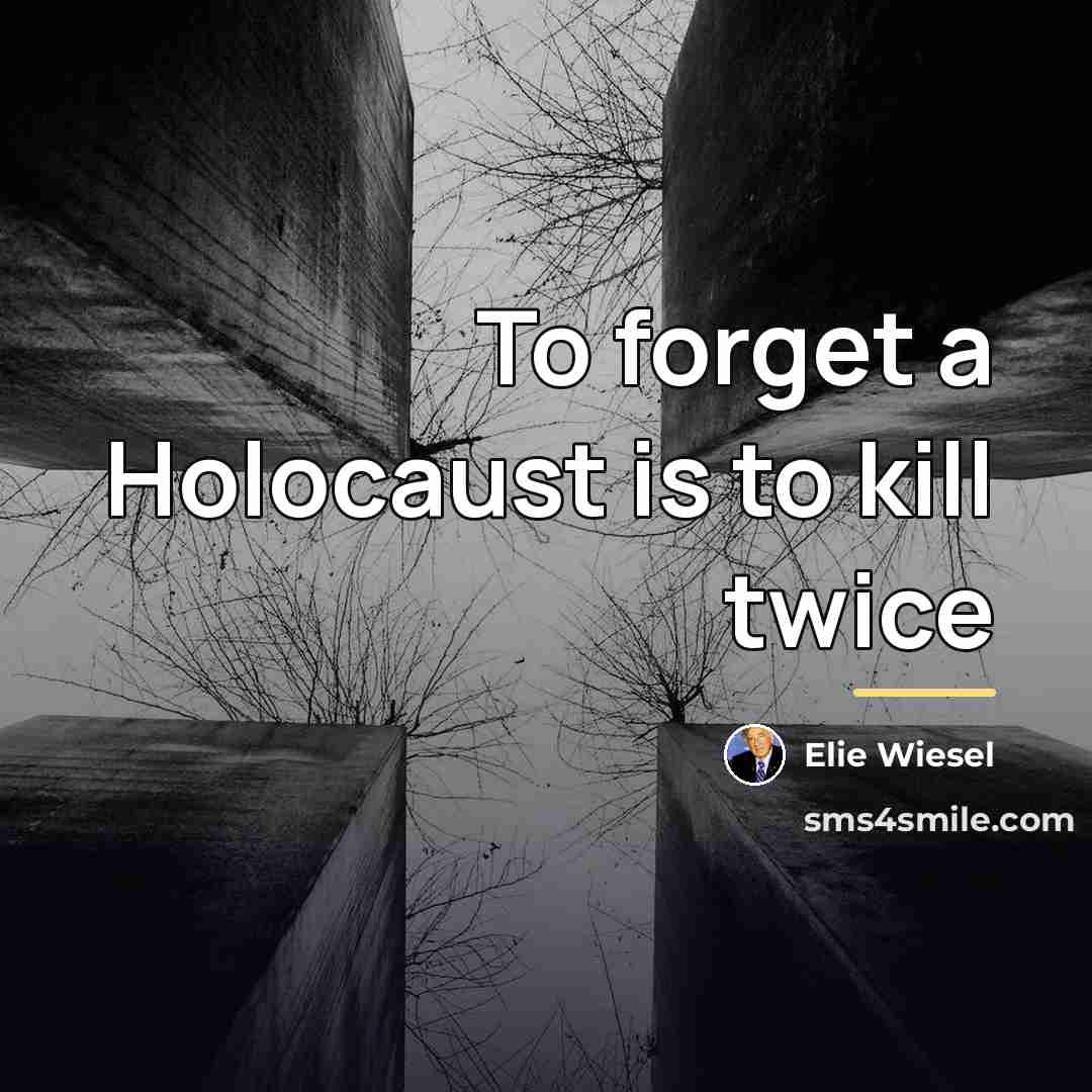 “To forget a Holocaust is to kill twice…” quote by Elie Wiesel