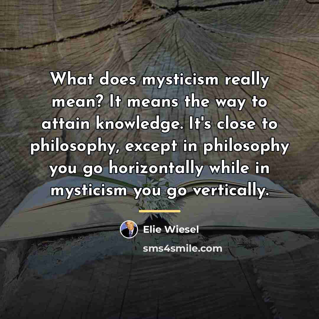 “What does mysticism really mean? It means the way to…” quote by Elie Wiesel