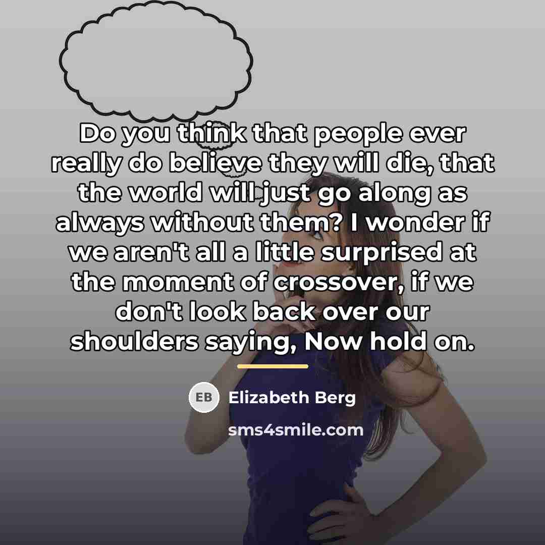 “Do you think that people ever really do believe they…” quote by Elizabeth Berg