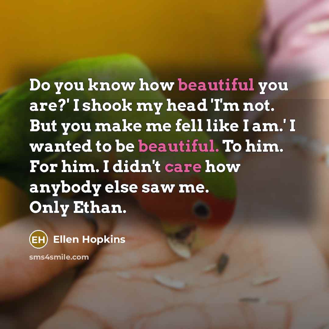 “Do you know how beautiful you are?' I shook my…” quote by Ellen Hopkins