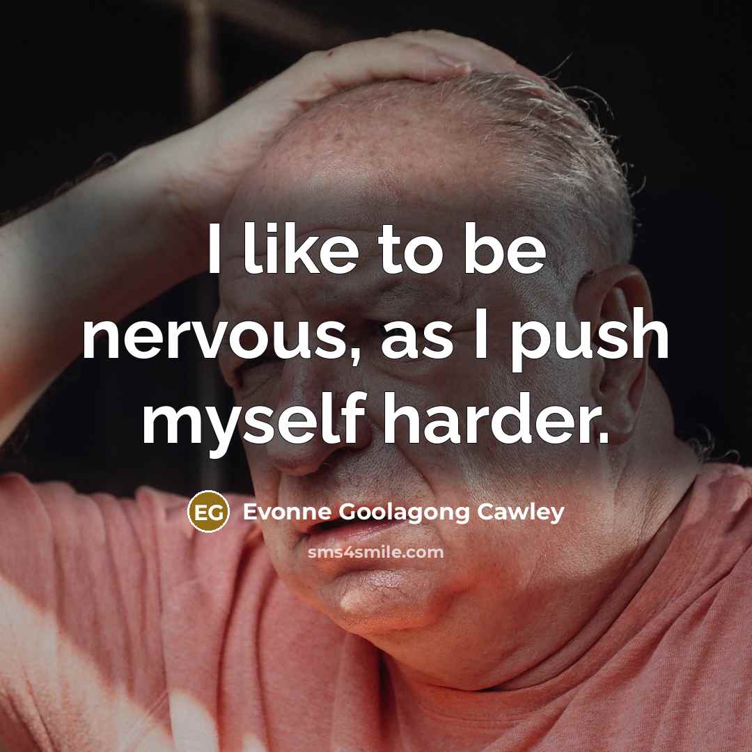 “I like to be nervous, as I push myself harder.…” quote by Evonne Goolagong Cawley