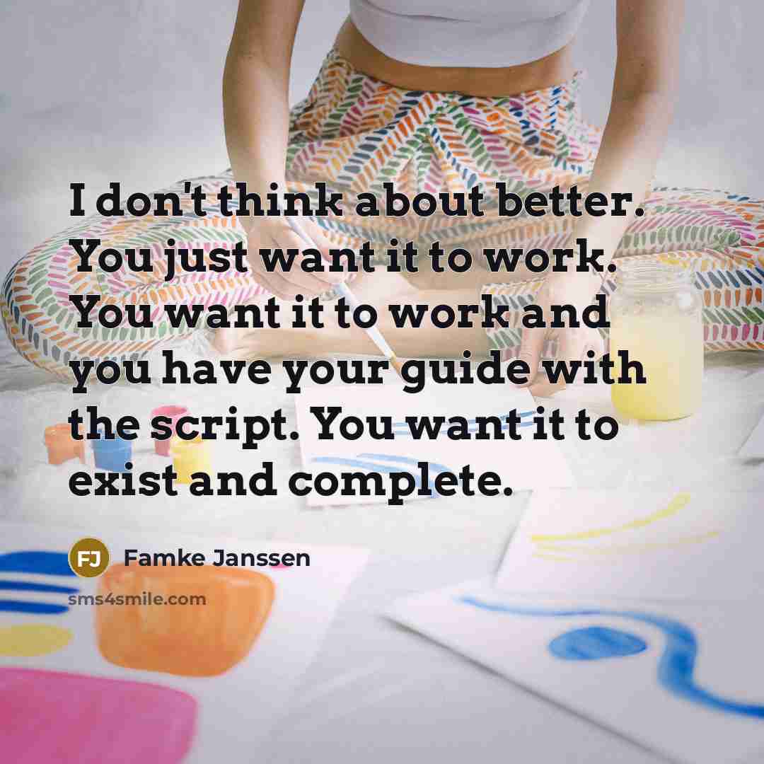“I don't think about better. You just want it to…” quote by Famke Janssen