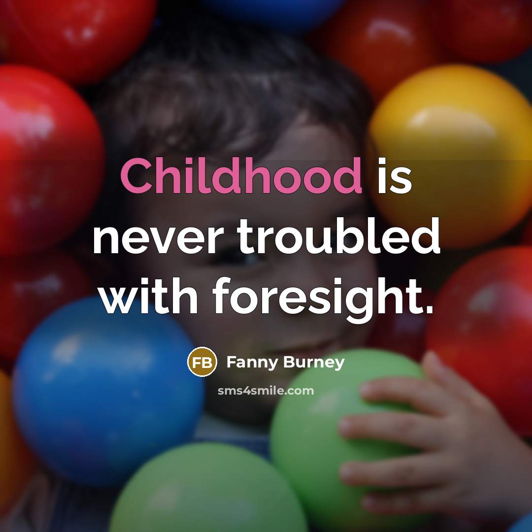 “Childhood is never troubled with foresight.…” quote by Fanny Burney