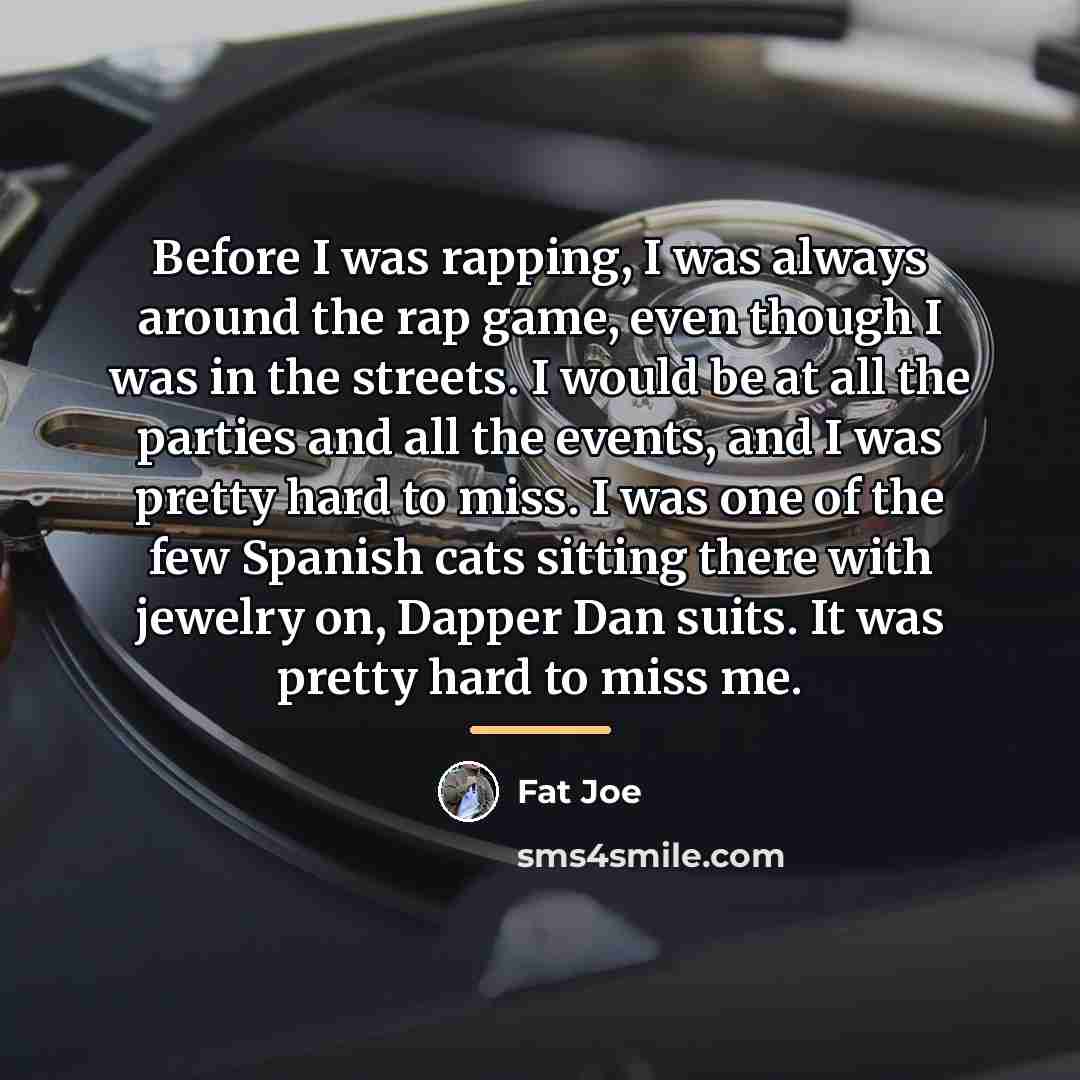 “Before I was rapping, I was always around the rap…” quote by Fat Joe