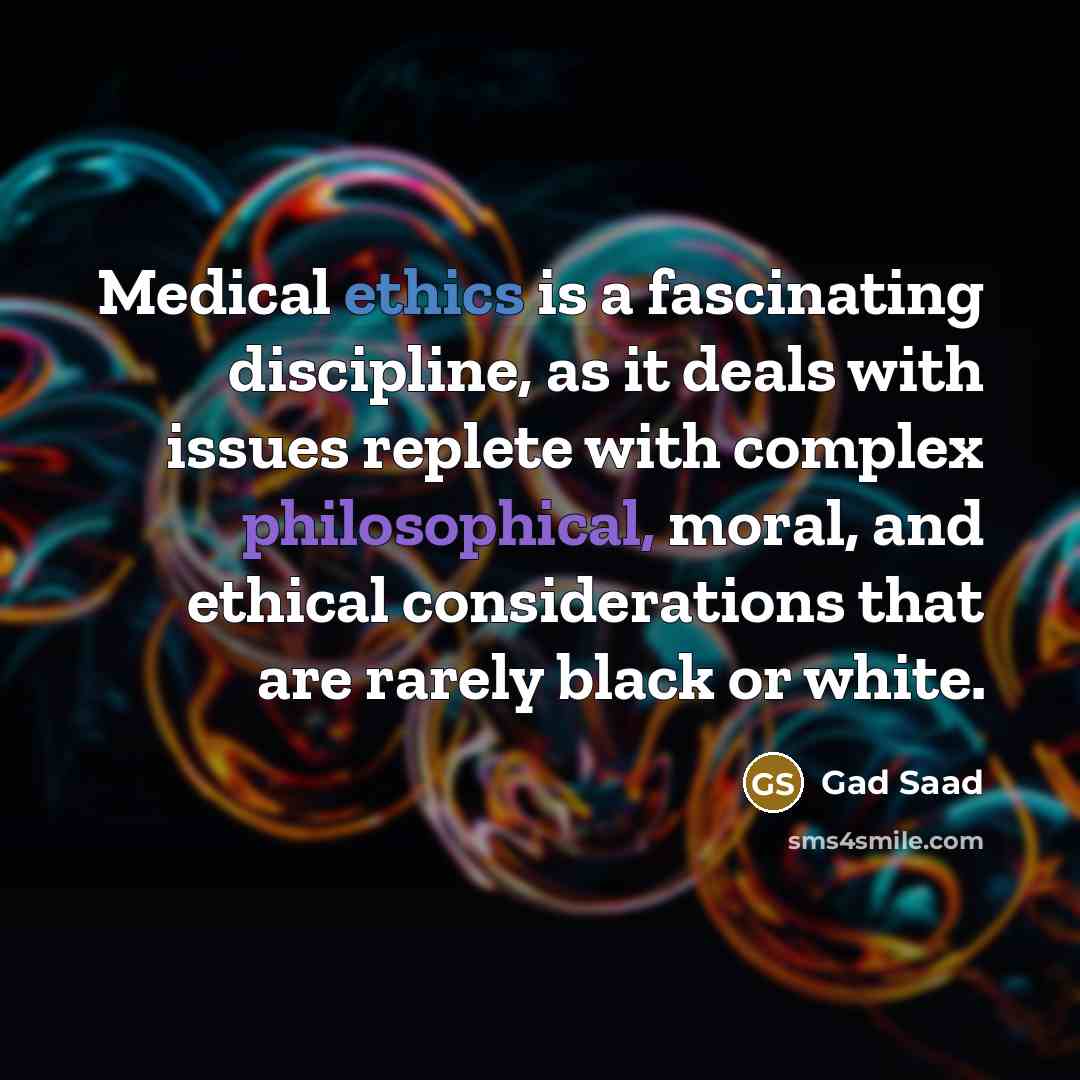 “Medical ethics is a fascinating discipline, as it deals with…” quote by Gad Saad