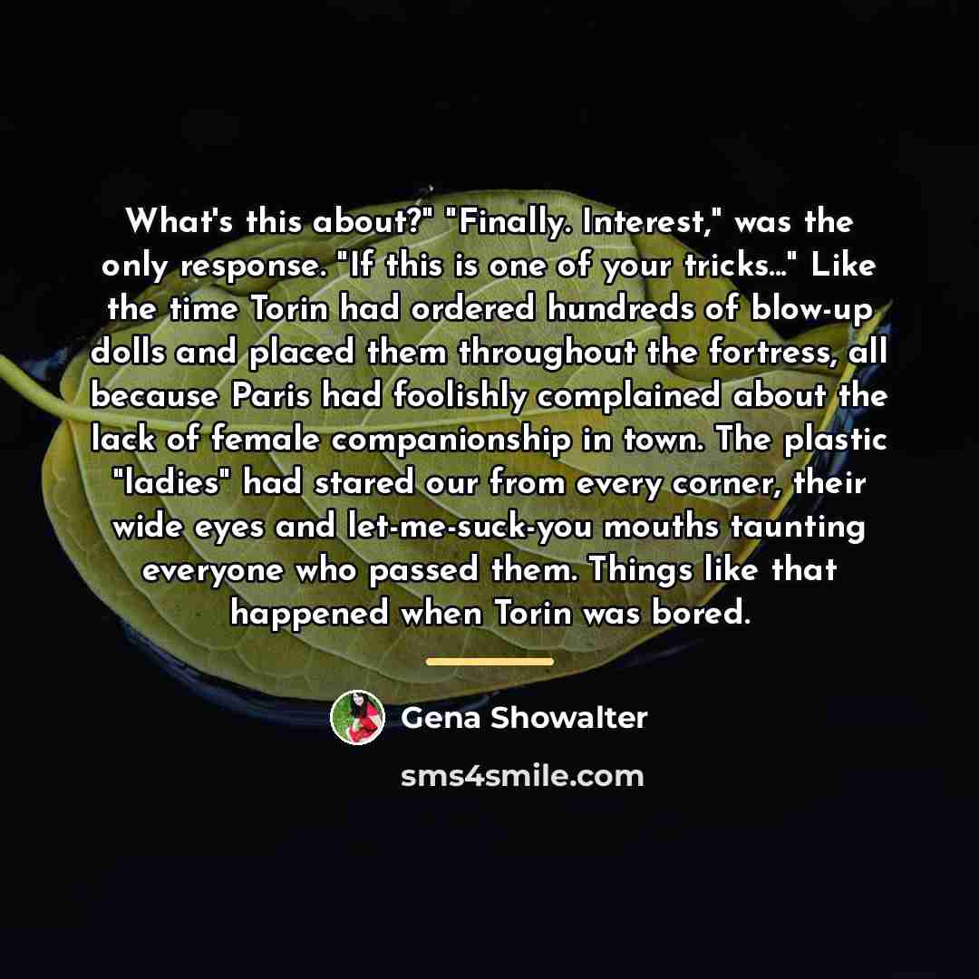 “What's this about?" "Finally. Interest," was the only response. "If…” quote by Gena Showalter