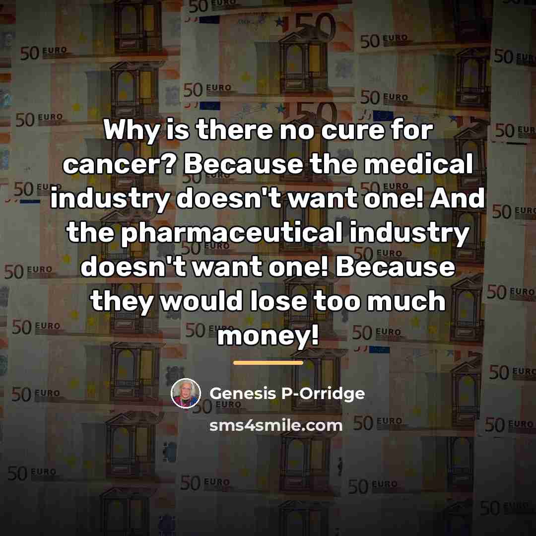 “Why is there no cure for cancer? Because the medical…” quote by Genesis P-Orridge