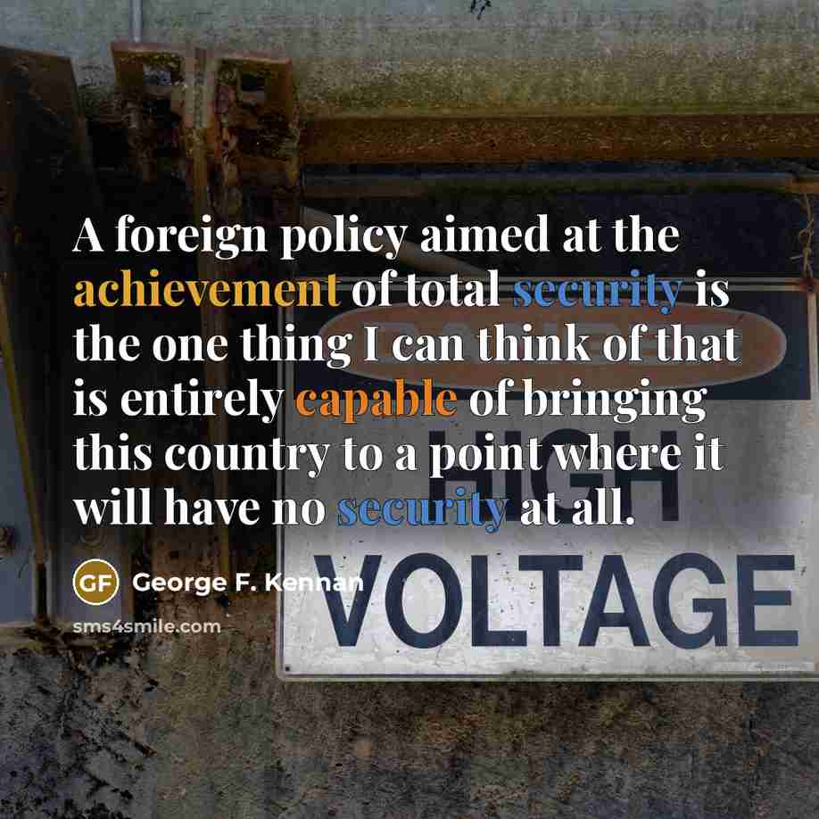 “A foreign policy aimed at the achievement of total security…” quote by George F. Kennan