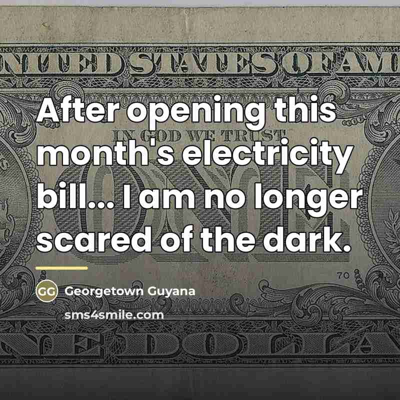 “After opening this month's electricity bill... I am no longer…” quote by Georgetown Guyana