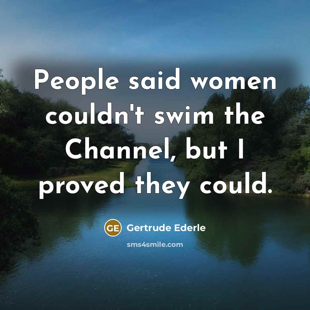 “People said women couldn't swim the Channel, but I proved…” quote by Gertrude Ederle