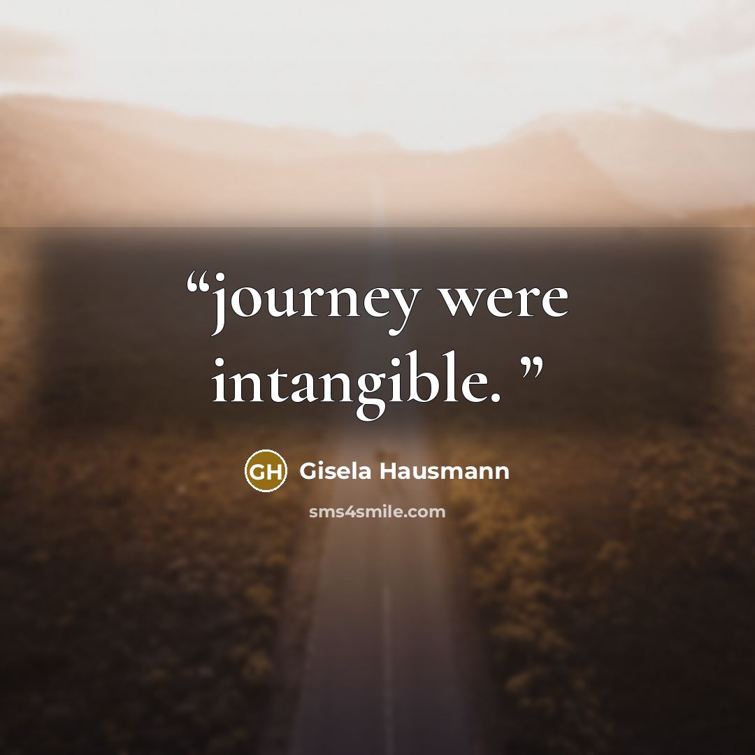 “journey were intangible.” quote by Gisela Hausmann