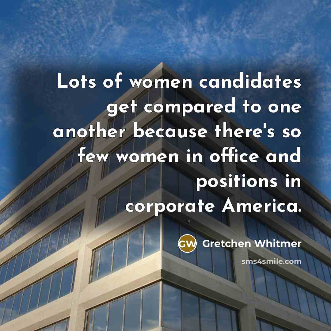 “Lots of women candidates get compared to one another because…” quote by Gretchen Whitmer