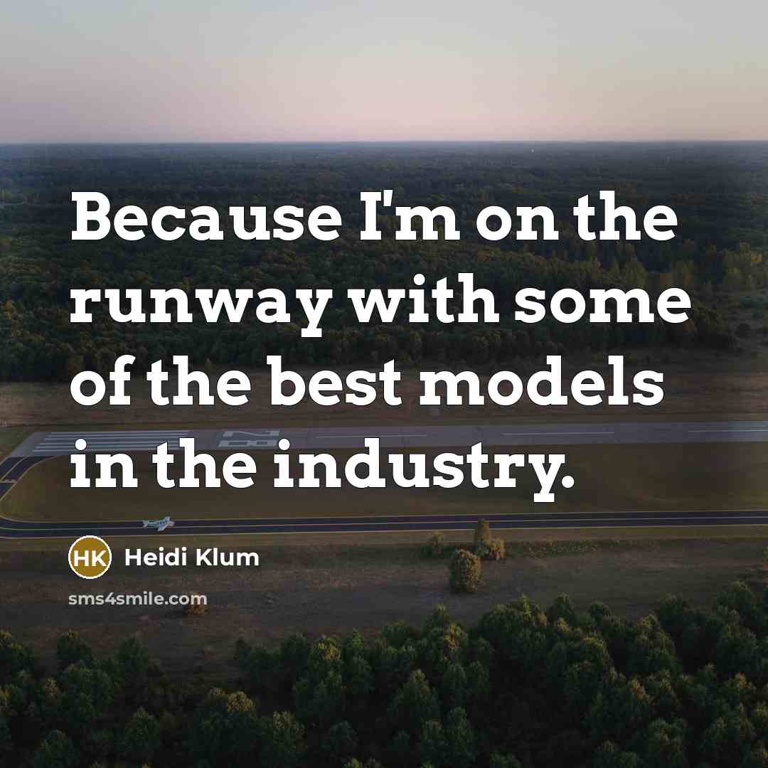 “Because I'm on the runway with some of the best…” quote by Heidi Klum