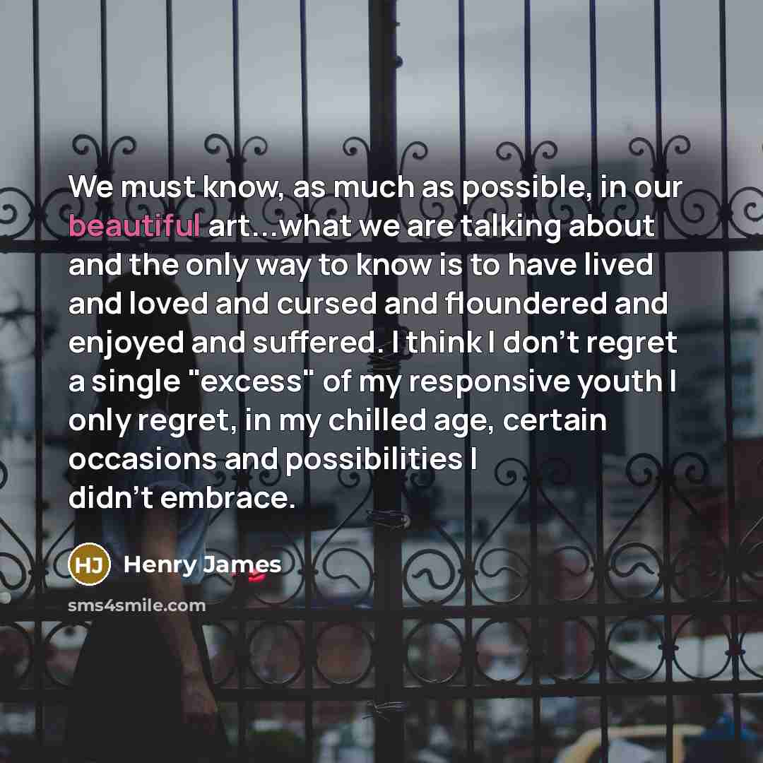 “We must know, as much as possible, in our beautiful…” quote by Henry James