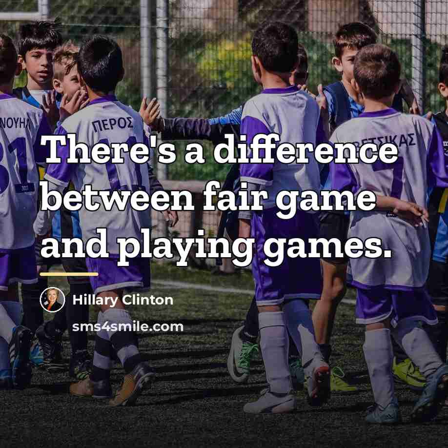 “There's a difference between fair game and playing games.…” quote by Hillary Clinton