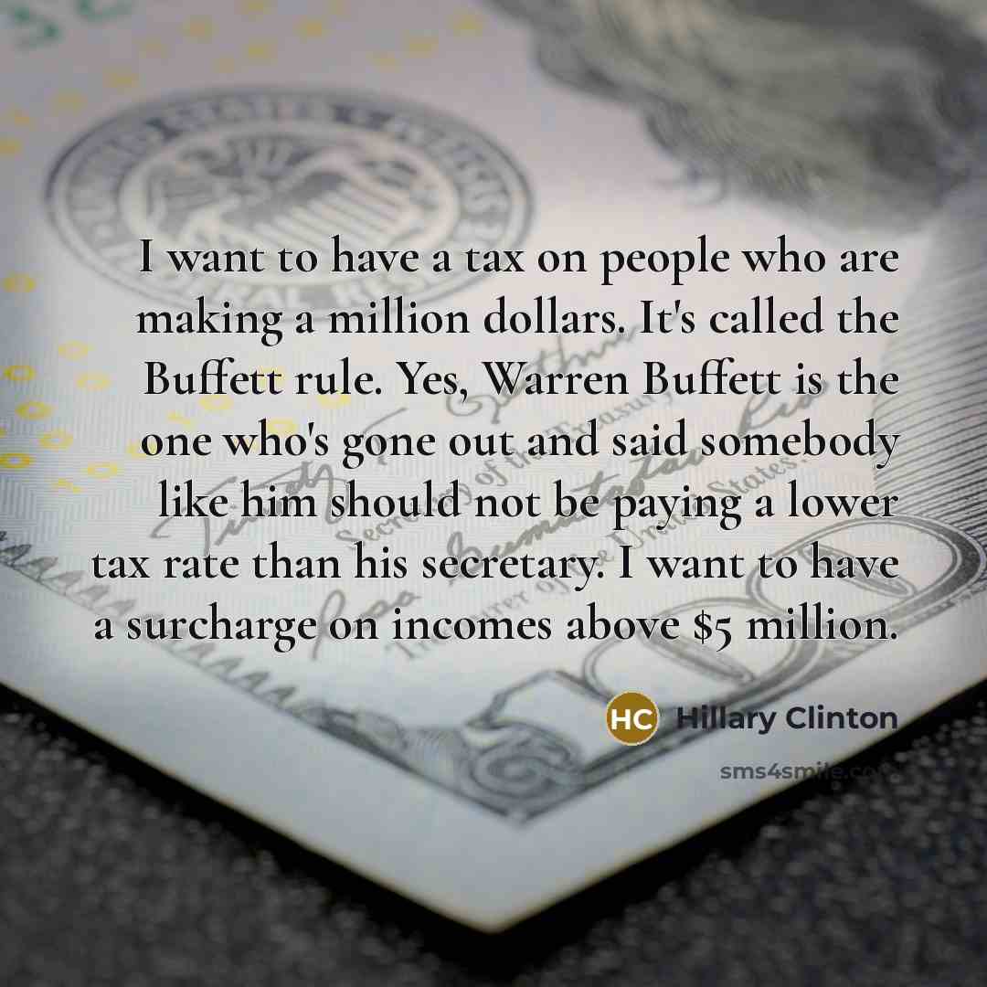 “I want to have a tax on people who are…” quote by Hillary Clinton
