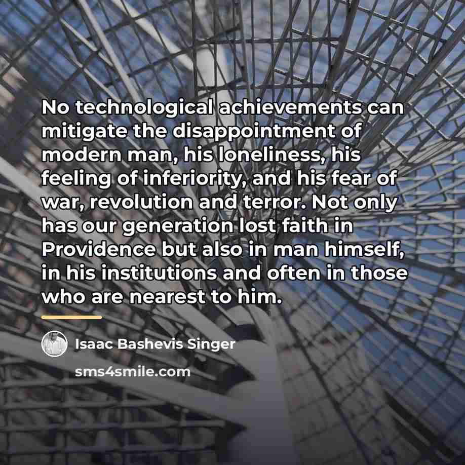 “No technological achievements can mitigate the disappointment of modern man,…” quote by Isaac Bashevis Singer