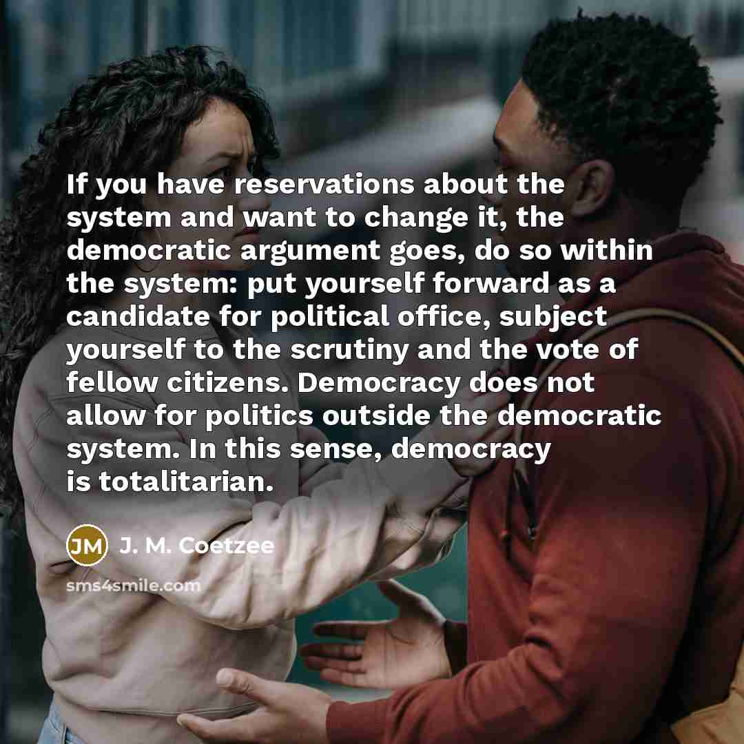 “If you have reservations about the system and want to…” quote by J. M. Coetzee