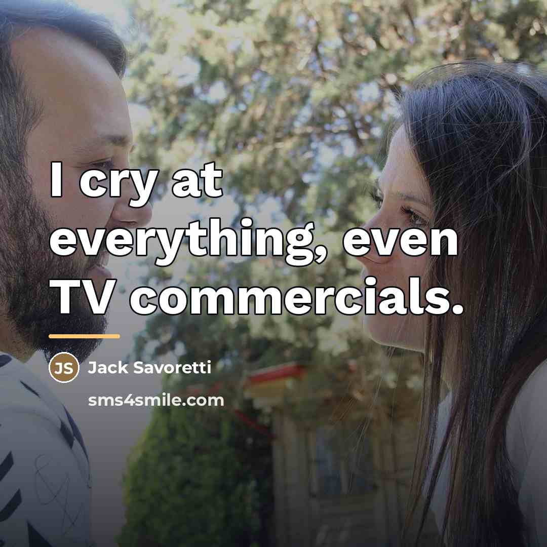 “I cry at everything, even TV commercials.…” quote by Jack Savoretti