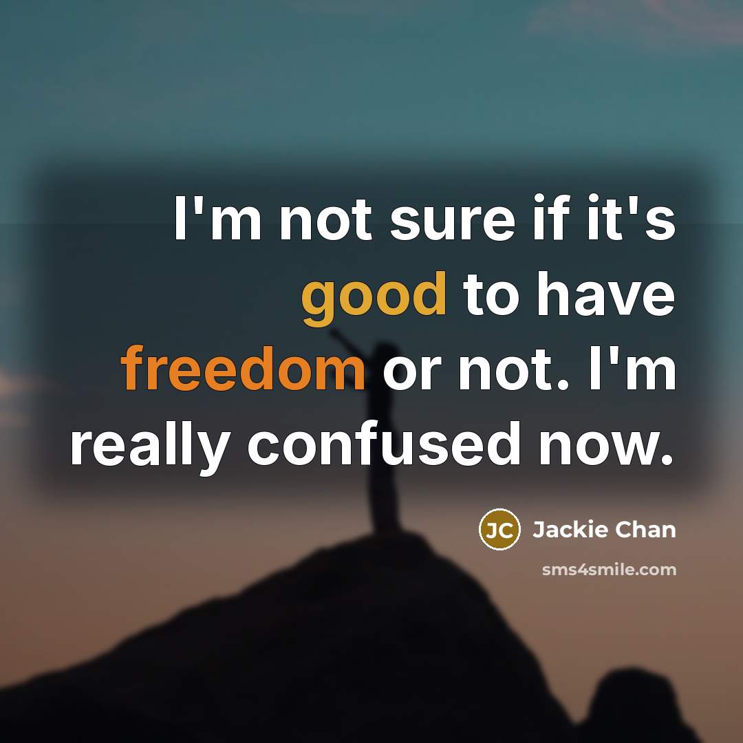“I'm not sure if it's good to have freedom or…” quote by Jackie Chan
