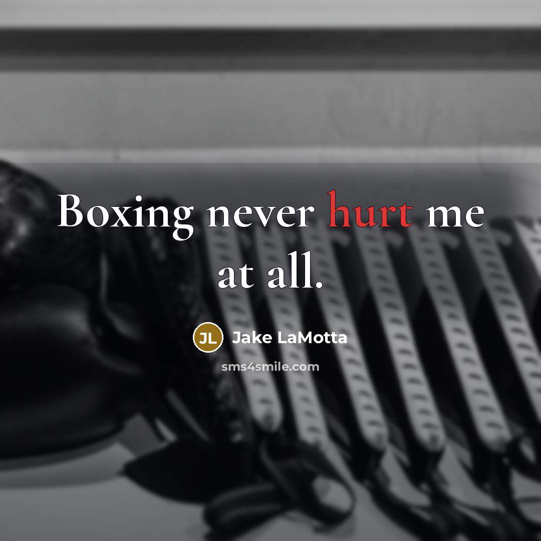 “Boxing never hurt me at all.…” quote by Jake LaMotta