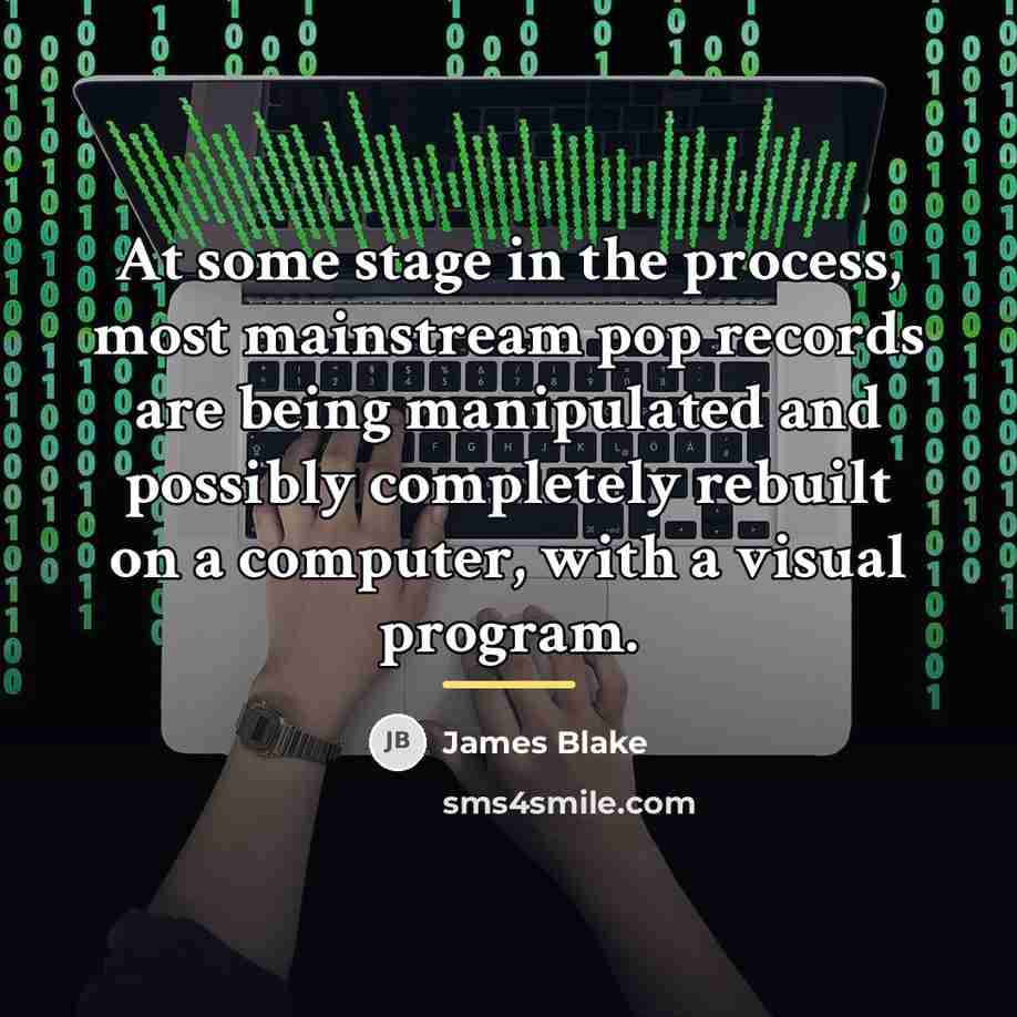 “At some stage in the process, most mainstream pop records…” quote by James Blake
