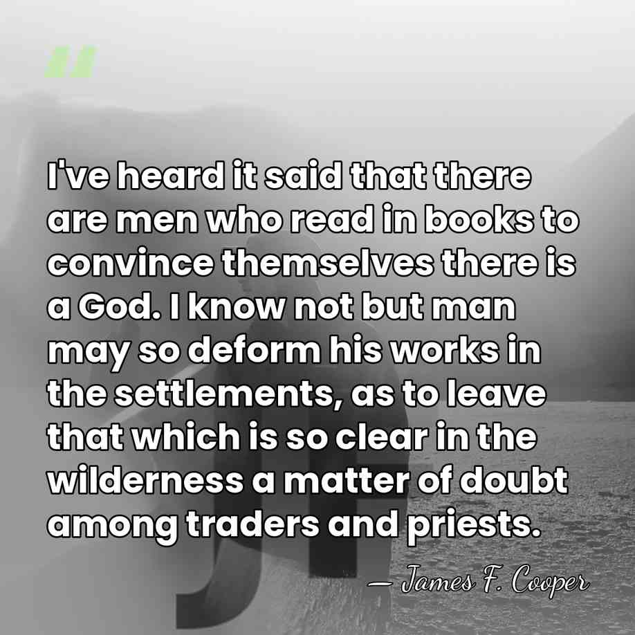 I've heard it said that there are men who read in books&hellip; - James F. Cooper