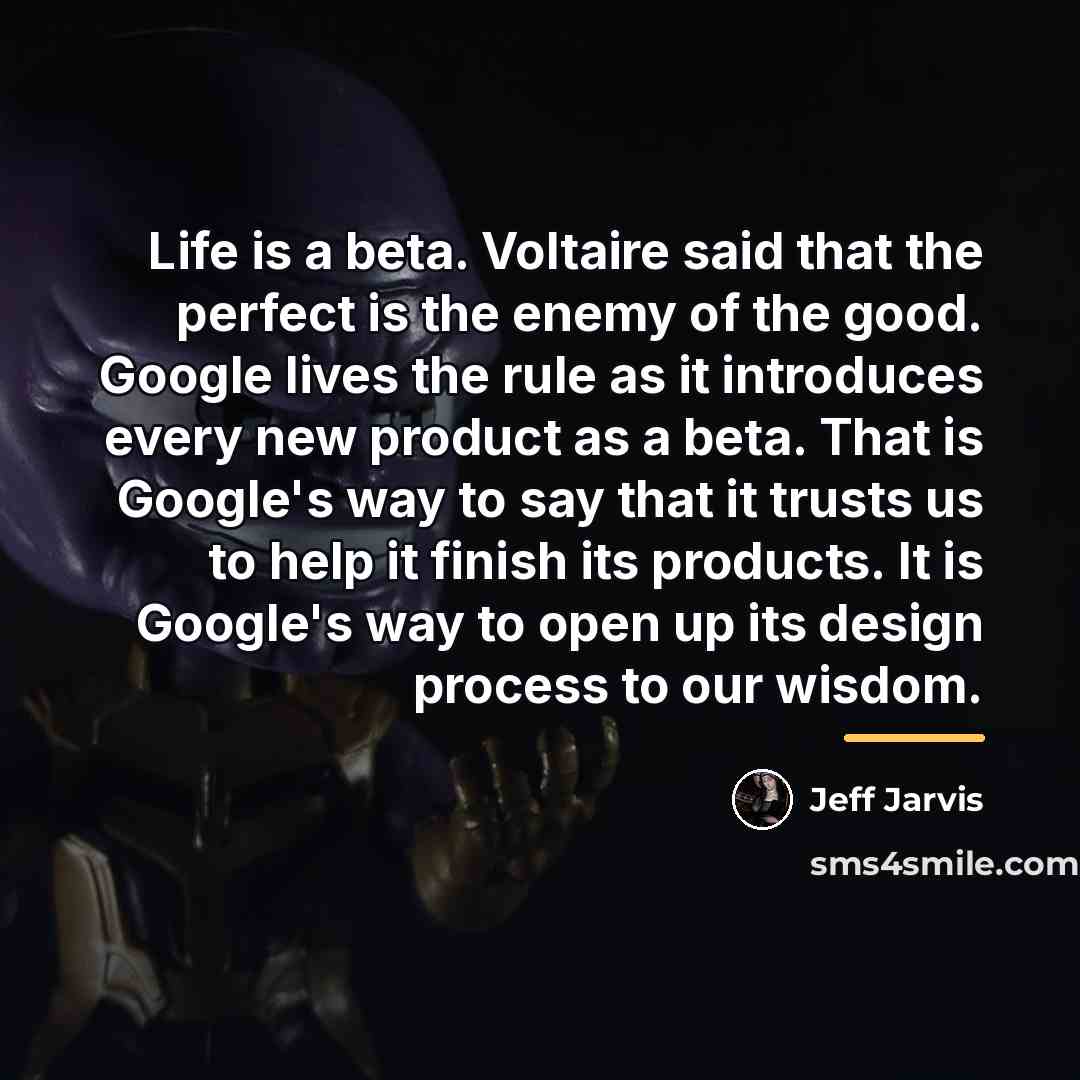“Life is a beta. Voltaire said that the perfect is…” quote by Jeff Jarvis