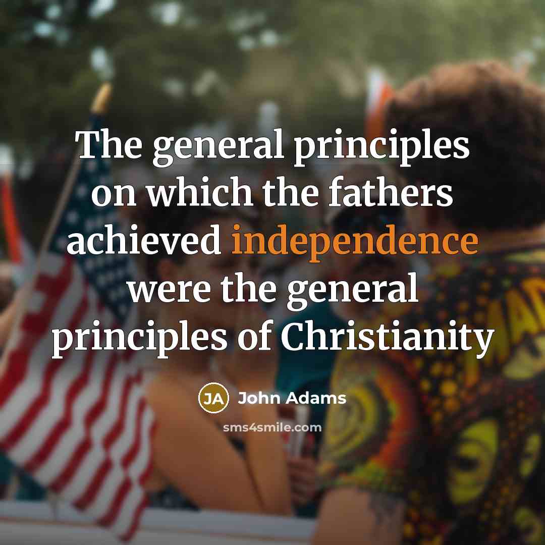 “The general principles on which the fathers achieved independence were…” quote by John Adams