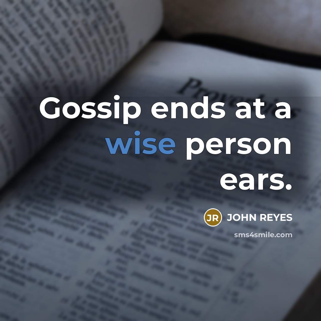 “Gossip ends at a wise person ears.…” quote by JOHN REYES