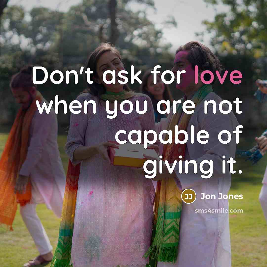 “Don't ask for love when you are not capable of…” quote by Jon Jones