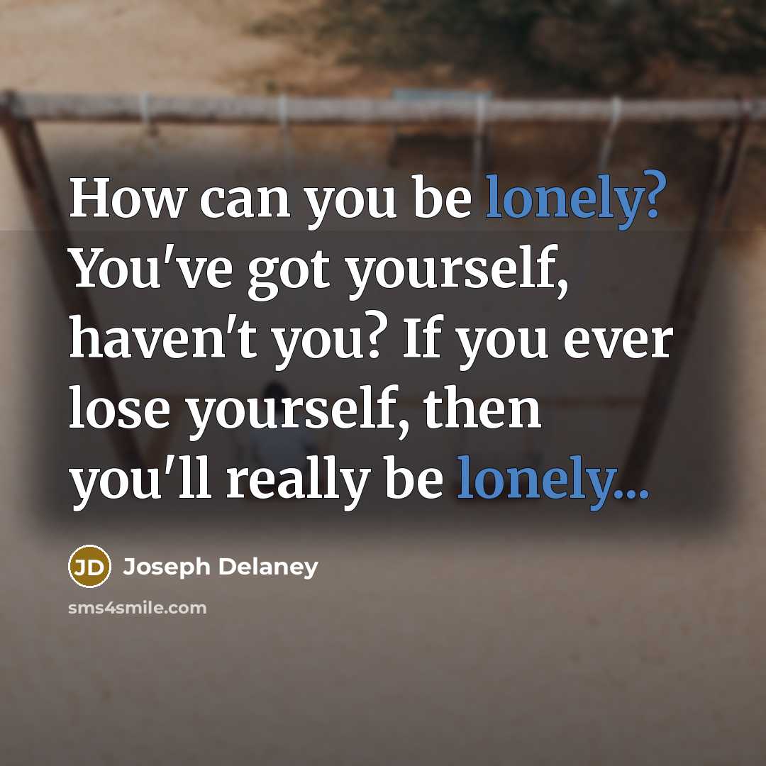 “How can you be lonely? You've got yourself, haven't you?…” quote by Joseph Delaney