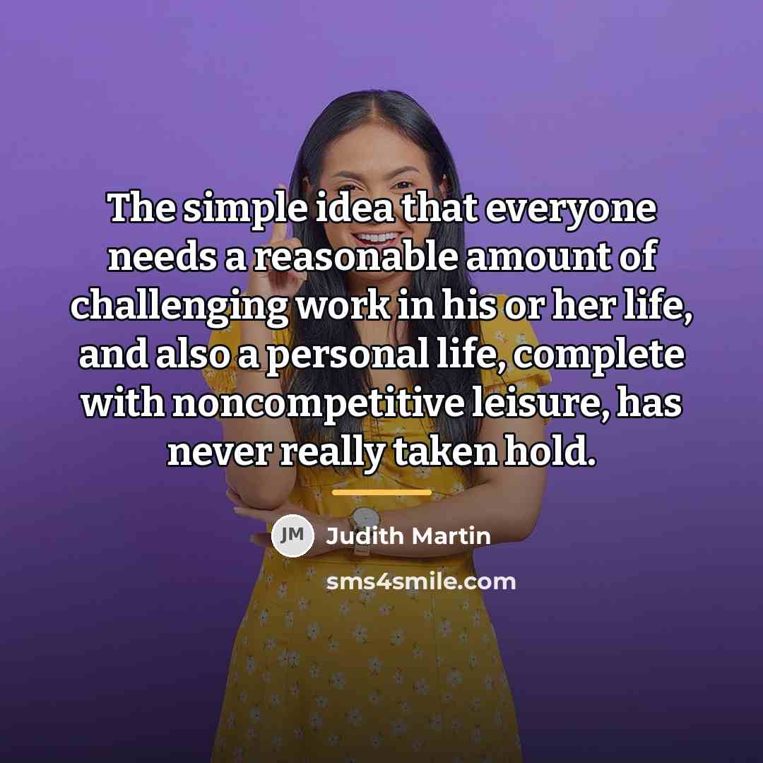 “The simple idea that everyone needs a reasonable amount of…” quote by Judith Martin