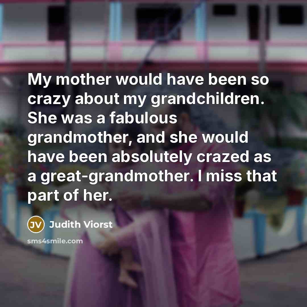 “My mother would have been so crazy about my grandchildren.…” quote by Judith Viorst