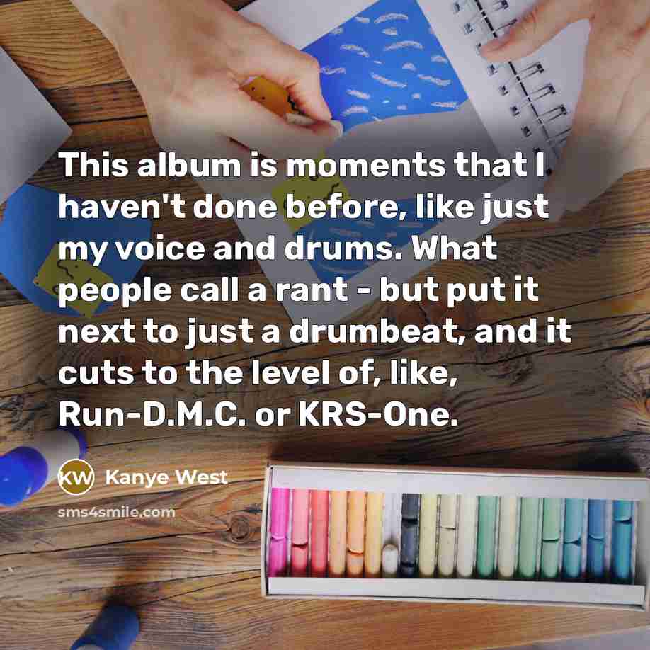 “This album is moments that I haven't done before, like…” quote by Kanye West
