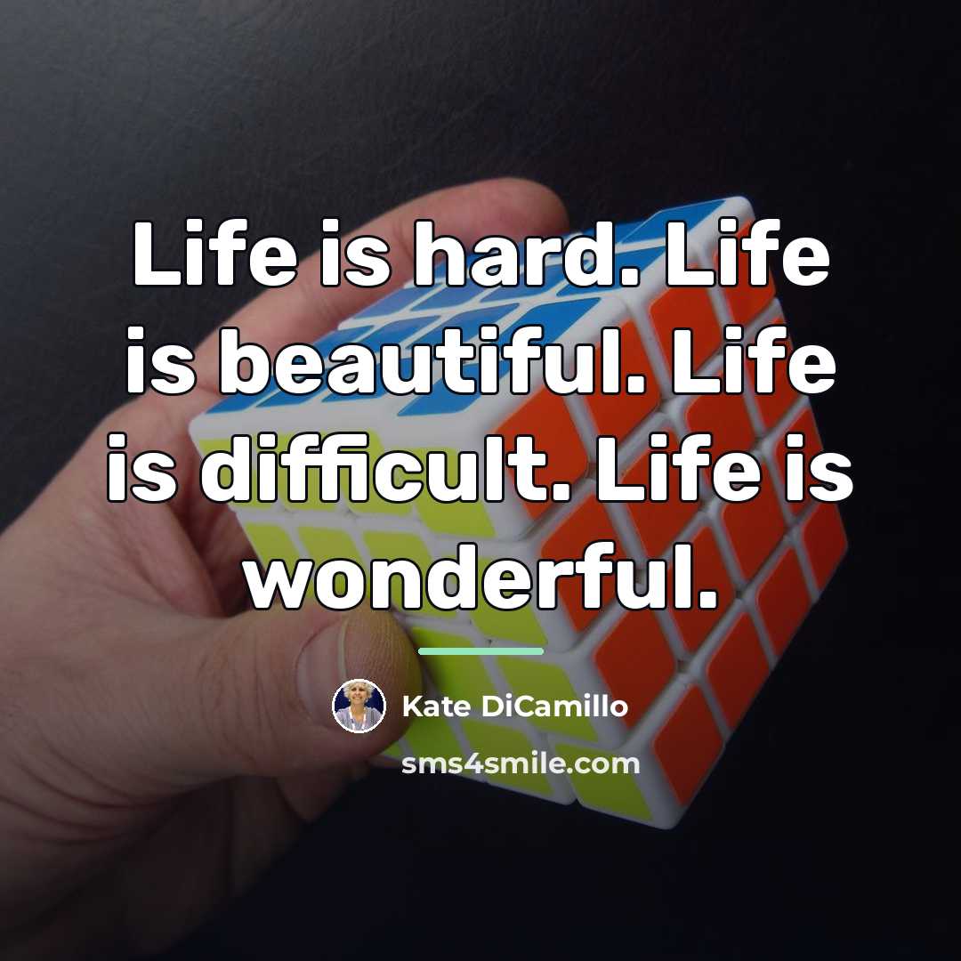 “Life is hard. Life is beautiful. Life is difficult. Life…” quote by Kate DiCamillo