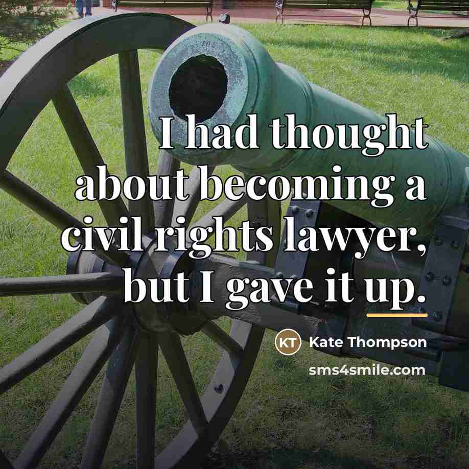 “I had thought about becoming a civil rights lawyer, but…” quote by Kate Thompson