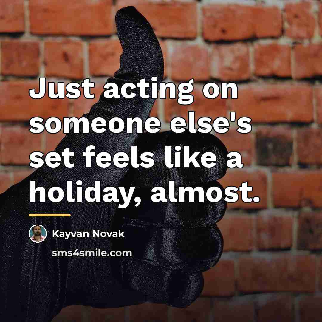 “Just acting on someone else's set feels like a holiday,…” quote by Kayvan Novak