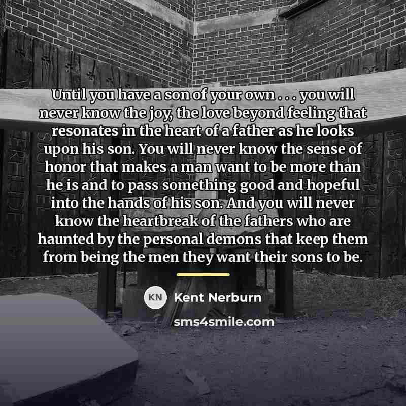 “Until you have a son of your own . .…” quote by Kent Nerburn