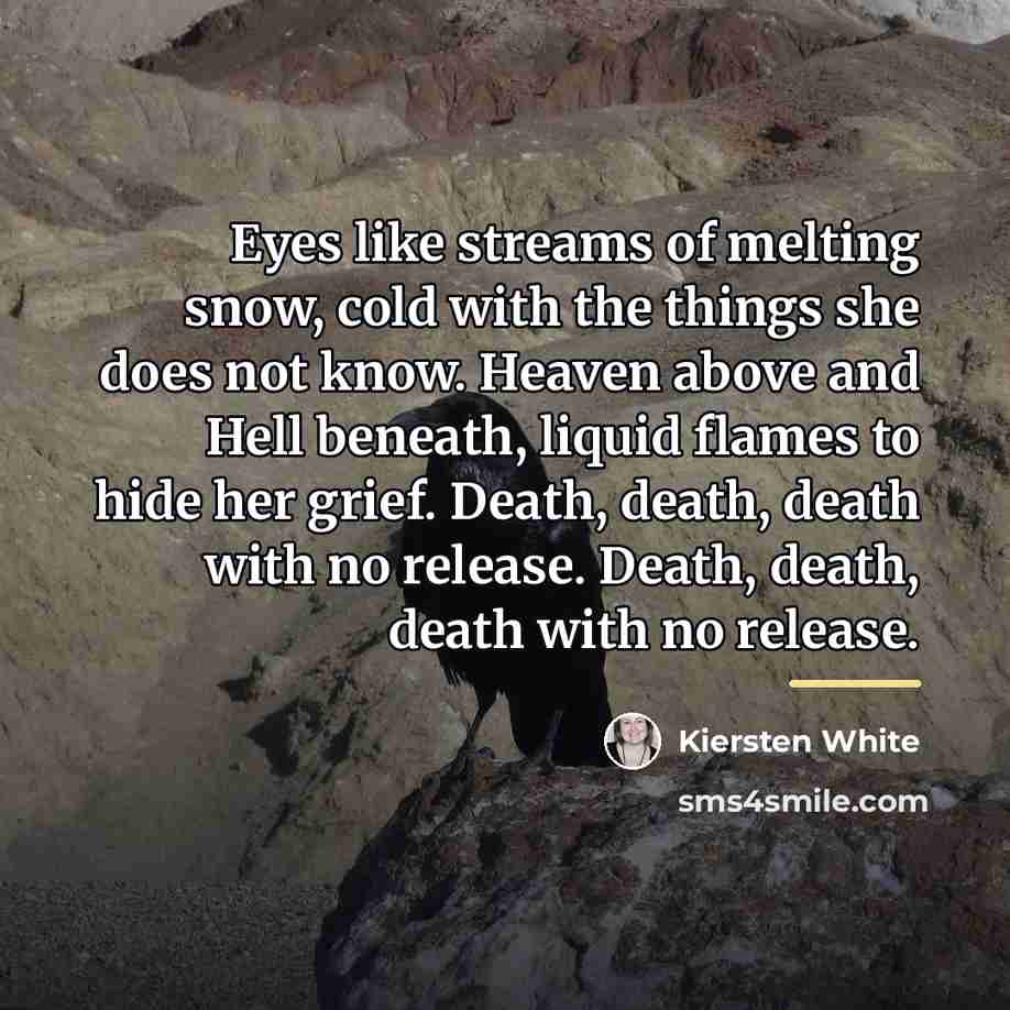 “Eyes like streams of melting snow, cold with the things…” quote by Kiersten White
