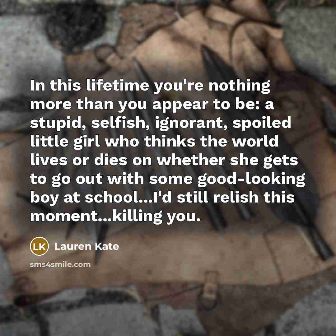 “In this lifetime you're nothing more than you appear to…” quote by Lauren Kate