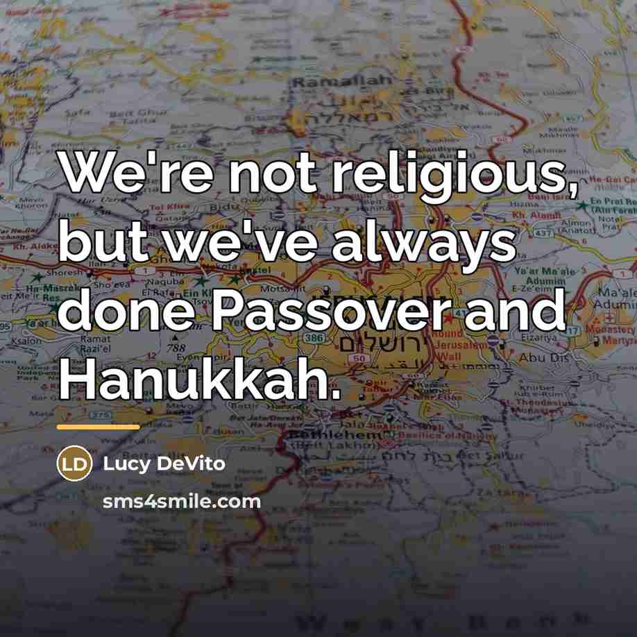 “We're not religious, but we've always done Passover and Hanukkah.…” quote by Lucy DeVito