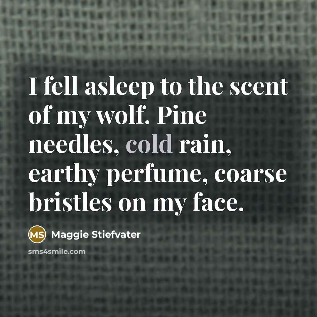 “I fell asleep to the scent of my wolf. Pine…” quote by Maggie Stiefvater