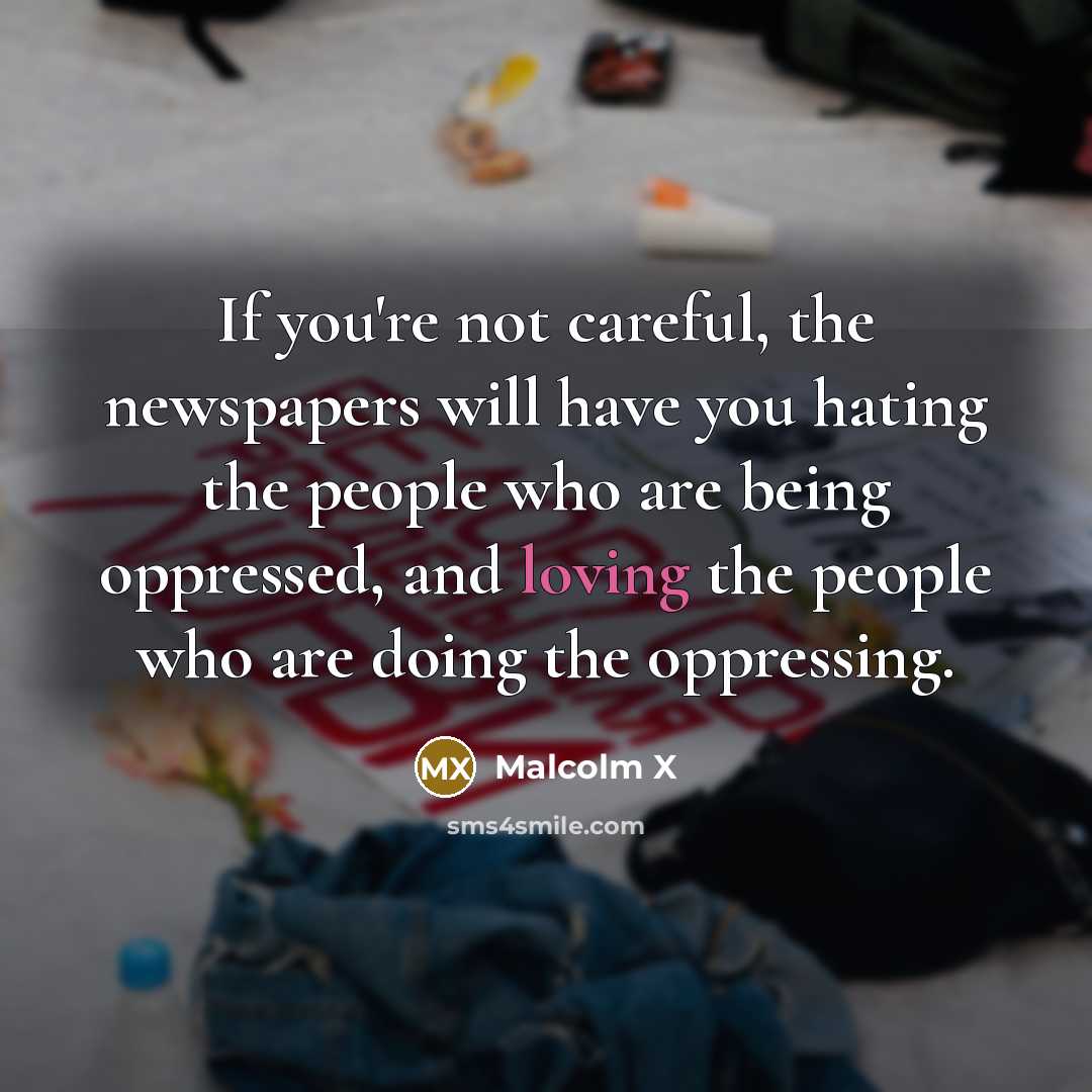 “If you're not careful, the newspapers will have you hating…” quote by Malcolm X